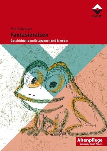Fantasiereisen I: Geschichten zum Entspannen und Erinnern: Geschichten zum Entspannen und Erinnern / Altenpflege von Vincentz Network GmbH & C